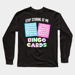 Funny Bingo Queen - Stop Staring At My Bingo Cards T-Design Long Sleeve T-Shirt